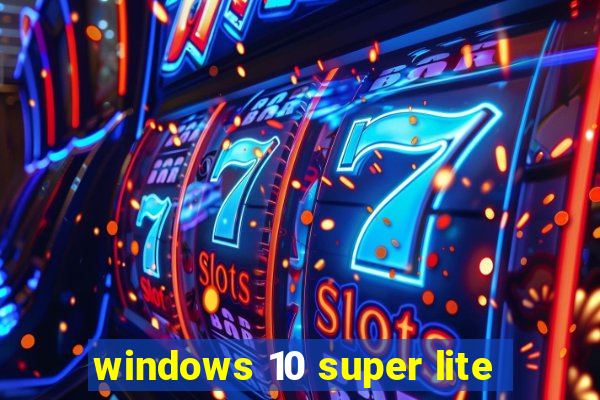 windows 10 super lite